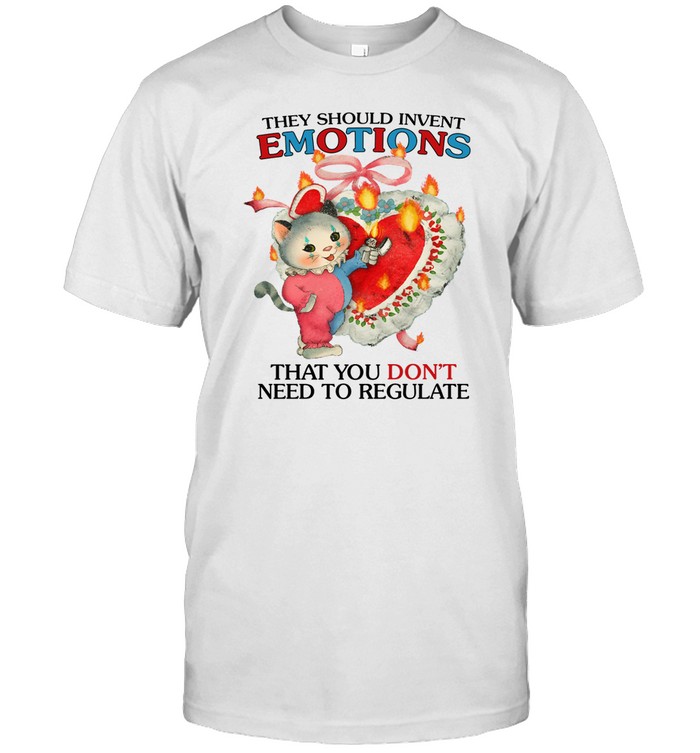They Should Invent Emotions That You Don't Need To Regulate t