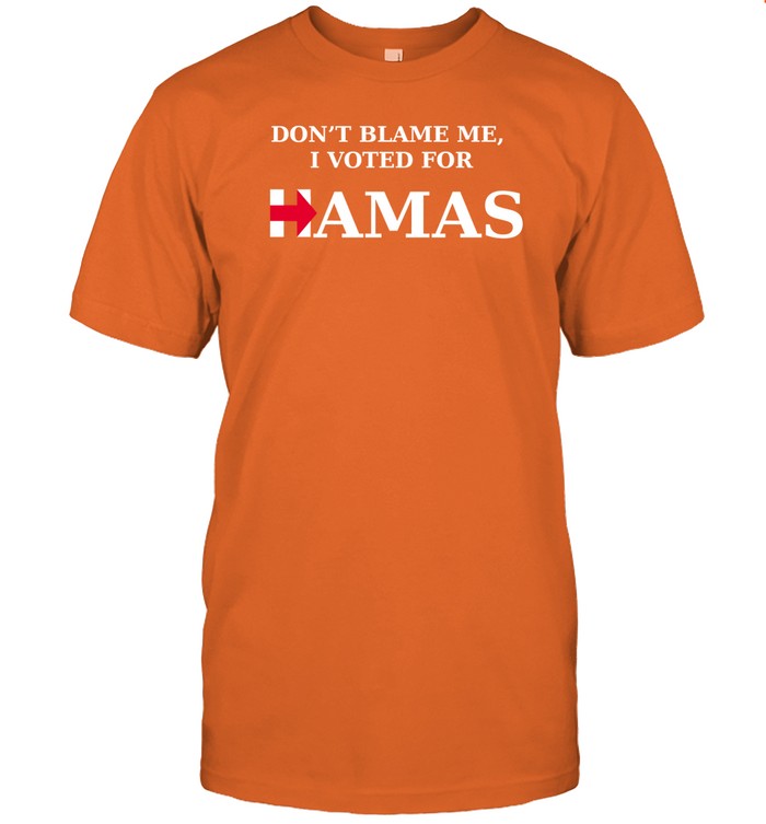 Limited ‪Dont Blame Me I Voted For Hamas‬ Tee Shirt