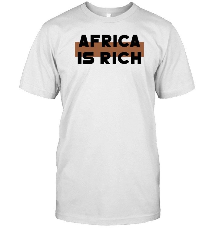 Limited Africa Is Rich Shirt