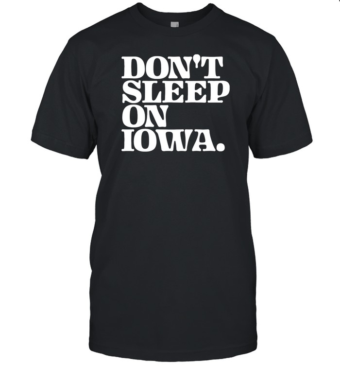 Don't Sleep On Iowa T Shirt