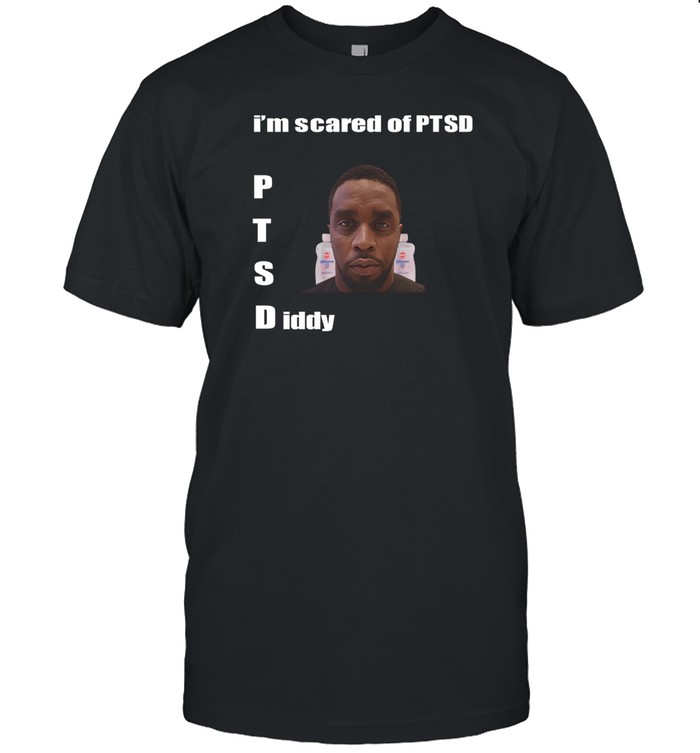 I'm Scared Of Ptsd Diddy Tee