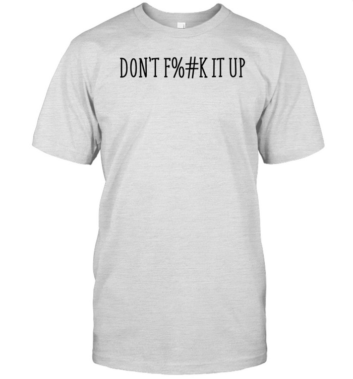 Aryahungry Wearing Don't Fuck It Up T Shirt