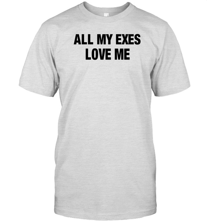 Majormyjah All My Exes Love Me Shirt