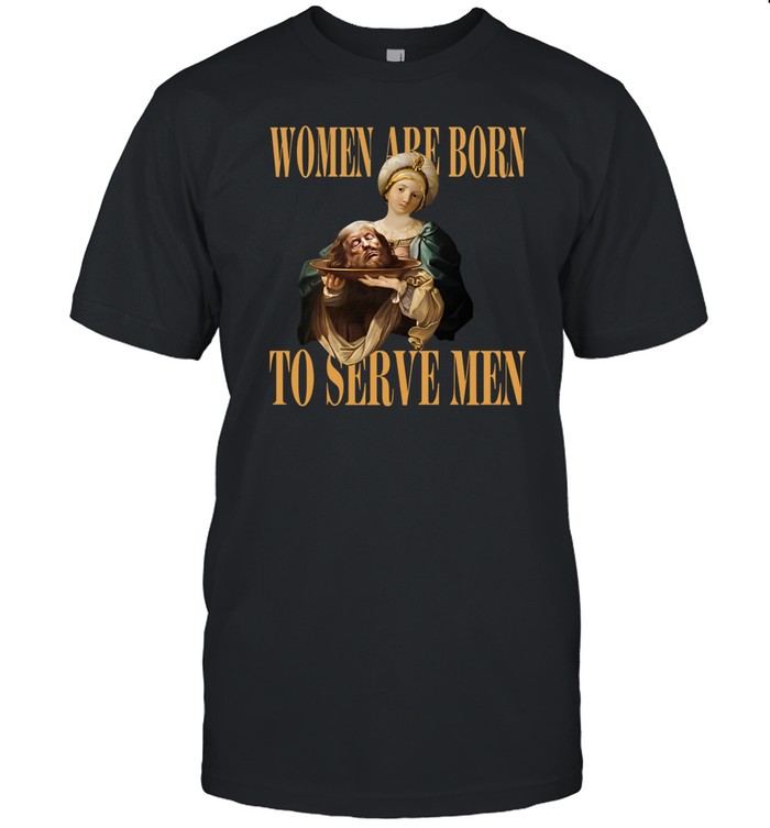 Women Are Born To Serve Men Trump T
