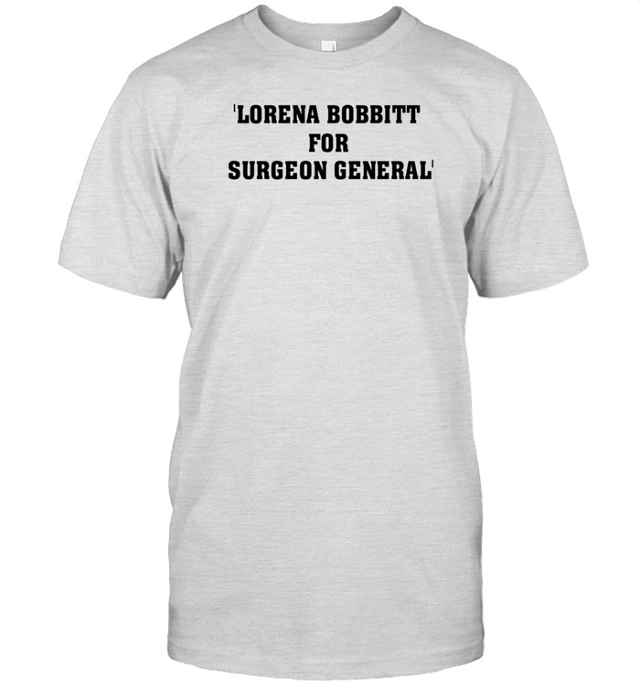 Lorena Bobbitt For Surgeon General T