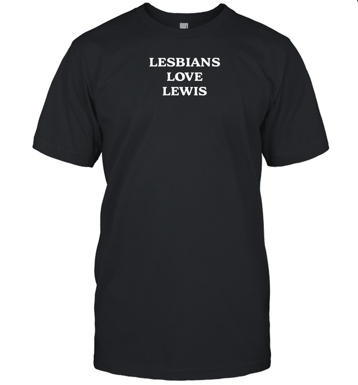 Lesbians Love Lewis Shirts
