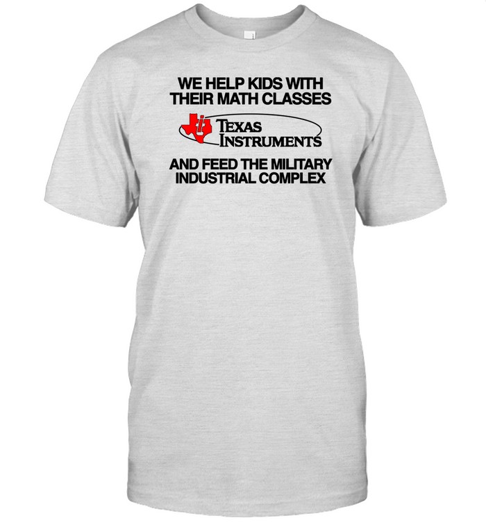 We Help Kids With Their Math Classes Texas Instruments Shirt