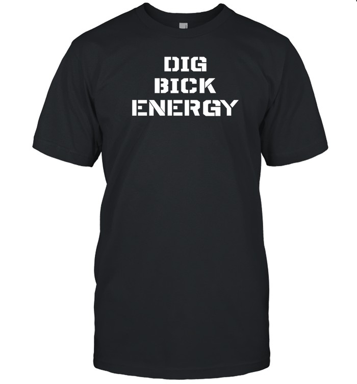 Thelilgoofball Dig Bick Energy T Shirt   Custom prints store   T-shirts  mugs  face masks  posters