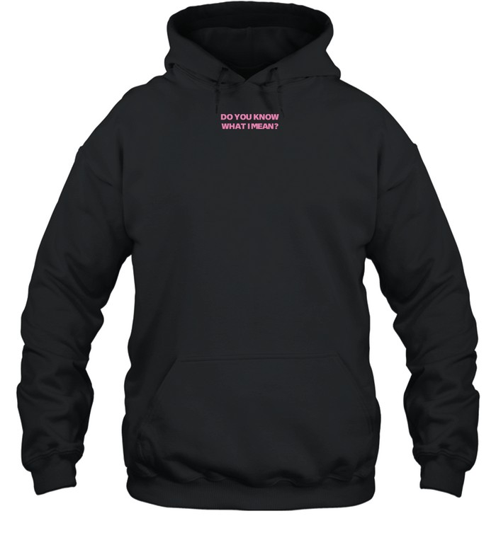 Undiagnosedanthony Do You Know What I Mean Hoodie   Custom prints store   T-shirts  mugs  face masks  posters