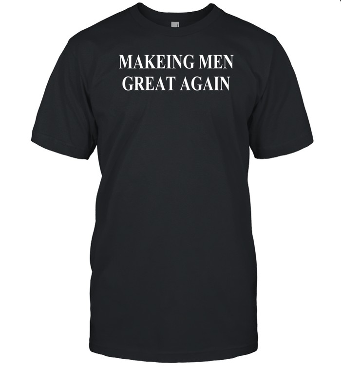 Making Men Great Again Tee Shirt Custom prints store T-shirts mugs face masks posters