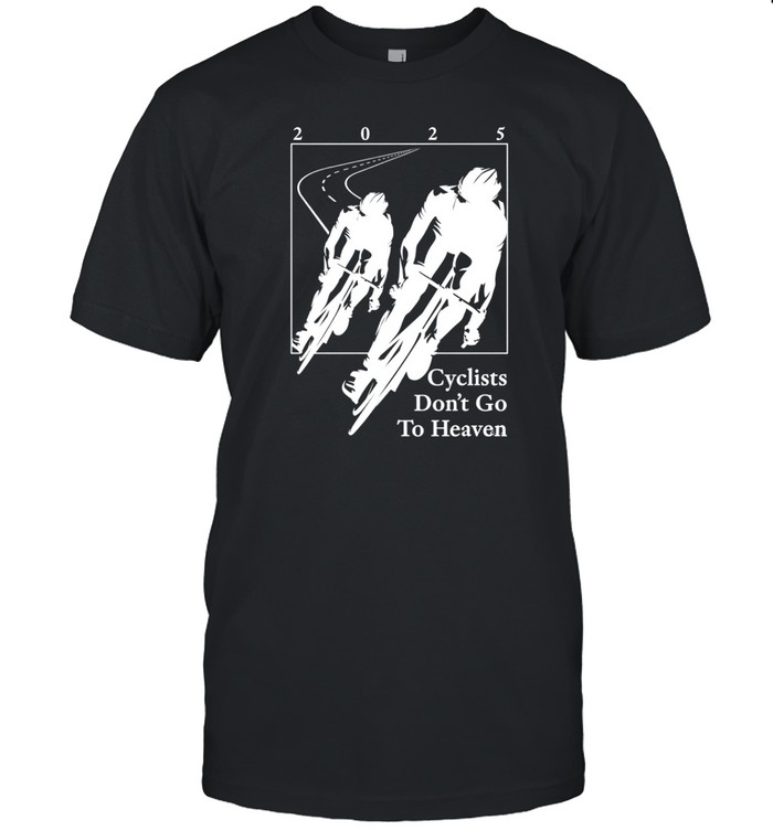 Cyclists Don't Go To Heaven T Shirt
