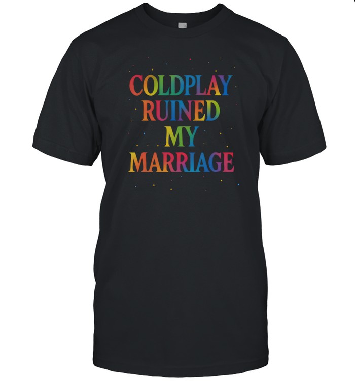 Emotionalclub Coldplay Ruined My Marriage Shirt   Custom prints store   T-shirts  mugs  face masks  posters