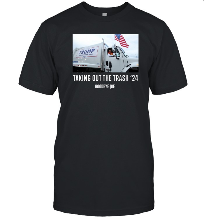 Taking Out The Trash Goodbye Joe Tee Shirt