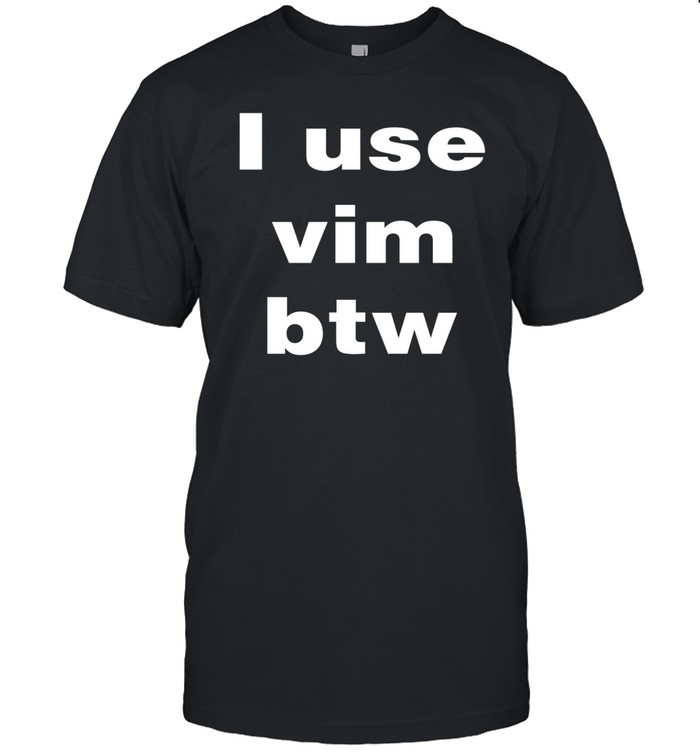 I Use Vim Btw Tee Shirt