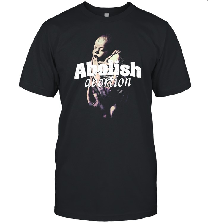 Abolish Abortion T-Shirt   Custom prints store   T-shirts  mugs  face masks  posters