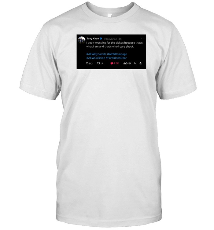 Tony Khan I Book Wrestling For The Sickos Tee