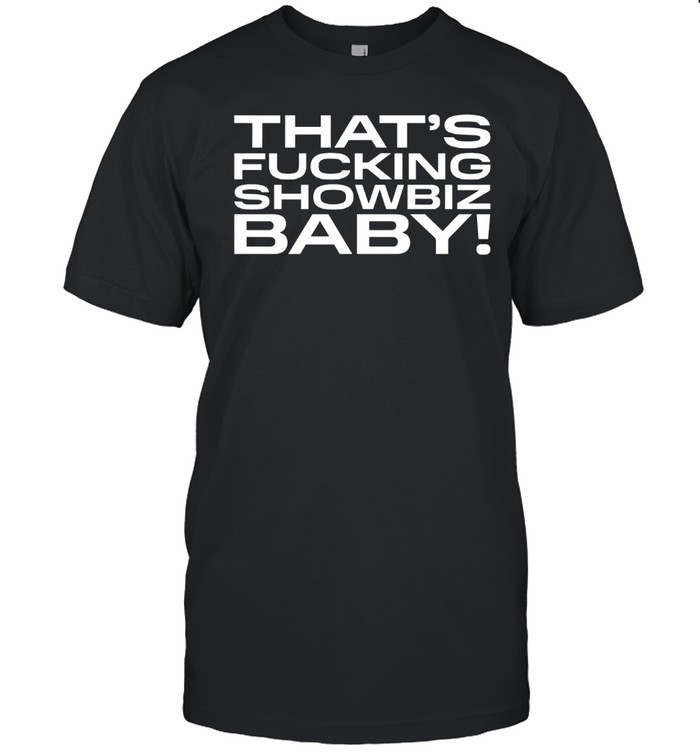 That's Fucking Showbiz Baby Shirt  Hoodie  Sweater  Long Sleeve And Tank Top   Custom prints store   T-shirts  mugs  face masks  posters
