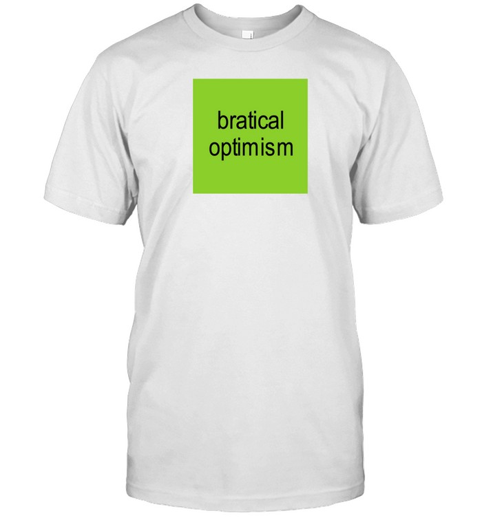 Bratical Optimism Shirt   Custom prints store   T-shirts  mugs  face masks  posters