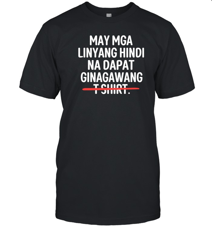 May Mga Linyang Hindi Na Dapat Ginagawang Shirt