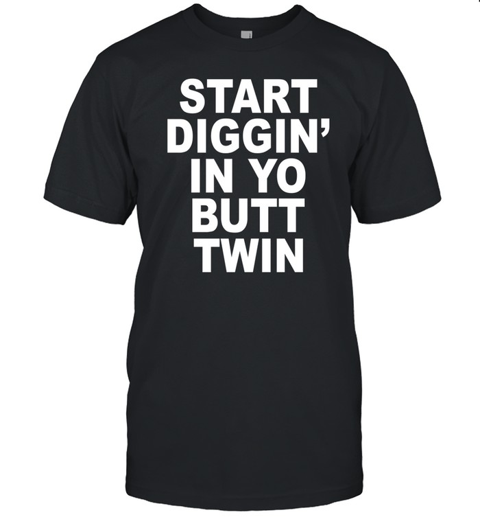 Quoted.La Start Diggin' In Yo Butt Twin Shirt