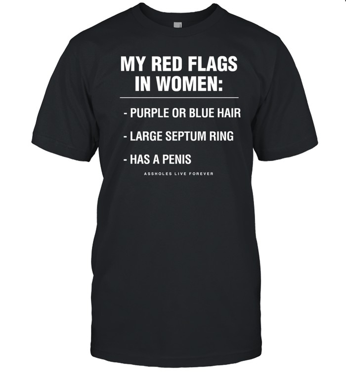 Limted My Red Flags In Women Purple Or Blue Hair Large Septum Ring Has A Penis Shirt