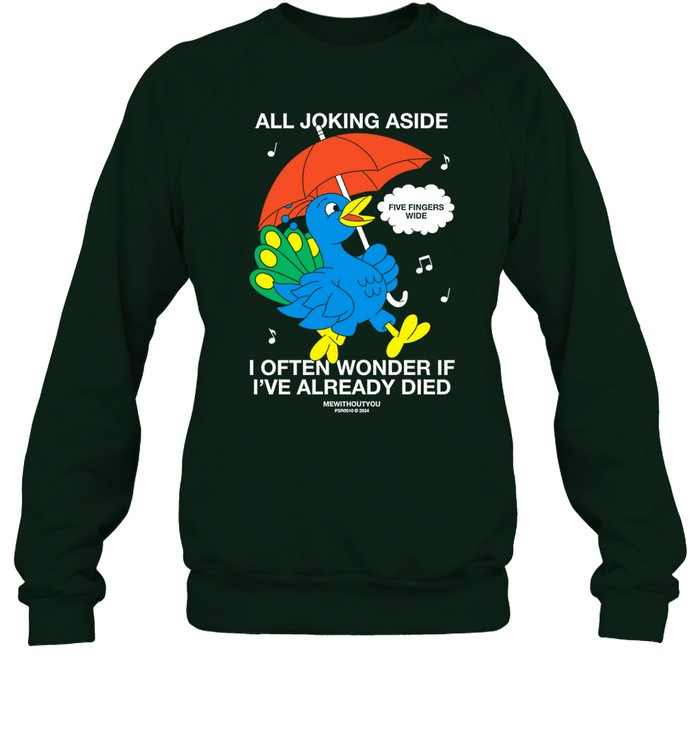All Joking Aside I Often Wonder If I've Already Died Sweatshirt Custom prints store T-shirts mugs face masks posters