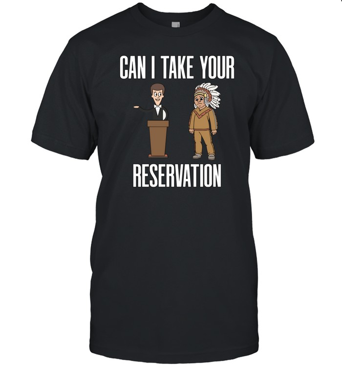 Can I Take Your Reservation Tee Shirt   Custom prints store   T-shirts  mugs  face masks  posters