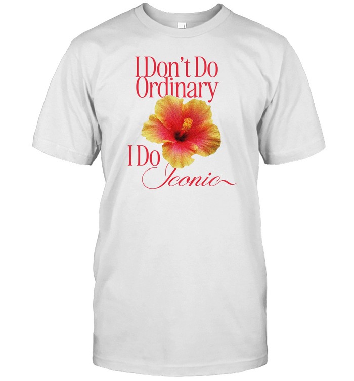 Girlinbluestudios I Don't Do Ordinary I Do Iconic Shirt Custom prints store T-shirts mugs face masks posters