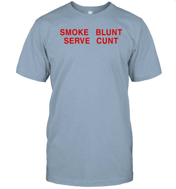 Smoke Blunt Serve Cunt T Shirt