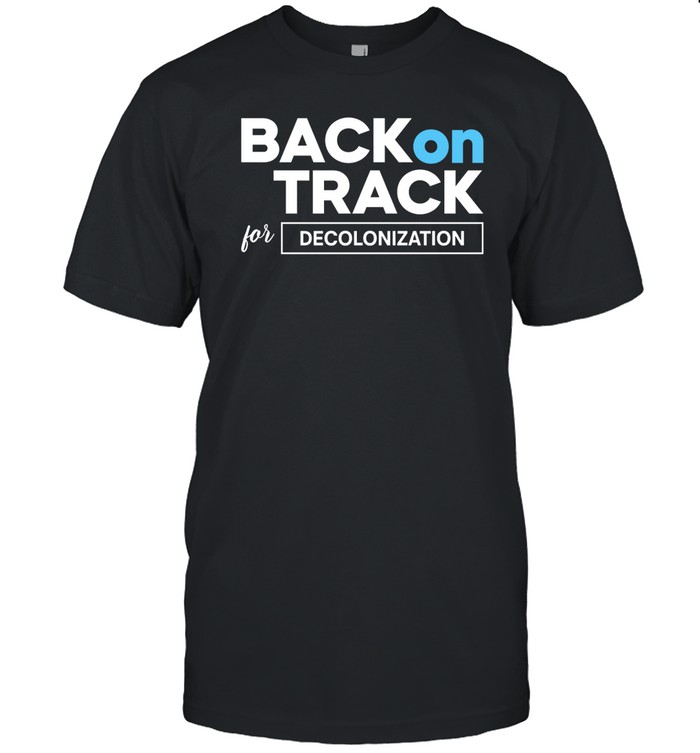 Back On Track For Decolonization T Shirt   Custom prints store   T-shirts  mugs  face masks  posters