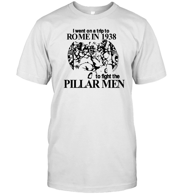 Limted I Went On A Trip To Rome In 1938 To Fight The Pillar Men Shirt   Custom prints store   T-shirts  mugs  face masks  posters