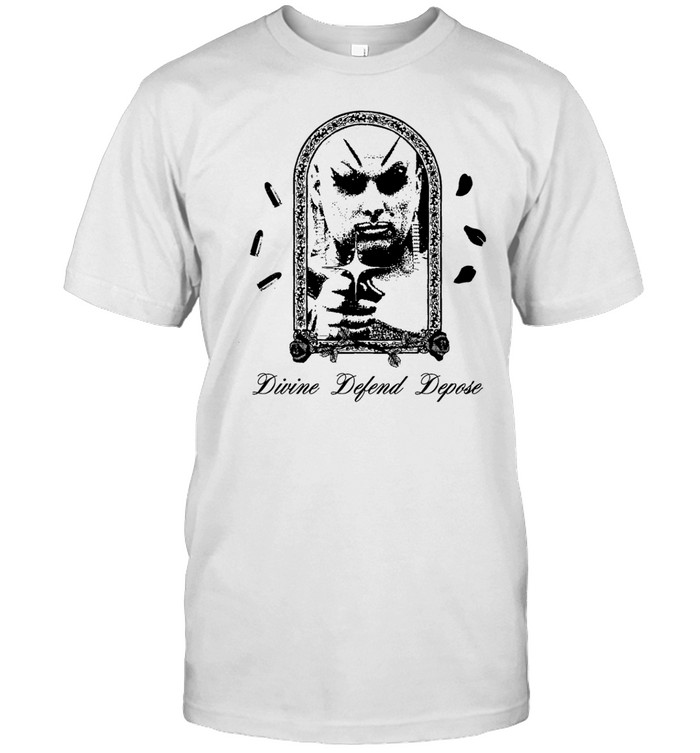 Divine Defend Depose Tee   Custom prints store   T-shirts  mugs  face masks  posters