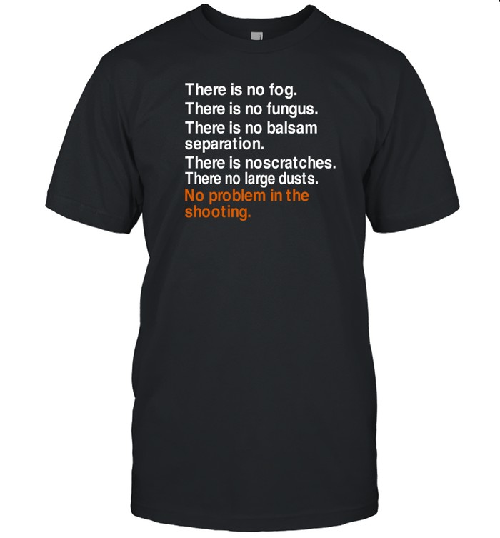 There Is No Fog There Is No Fungus There Is No Balsam Separation Tee Shirt   Custom prints store   T-shirts  mugs  face masks  posters