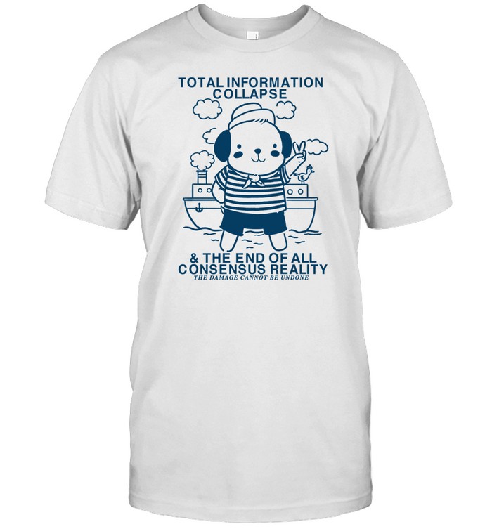 Limited Total Information Collapse The End Of All Consensus Reality Shirt   Custom prints store   T-shirts  mugs  face masks  posters