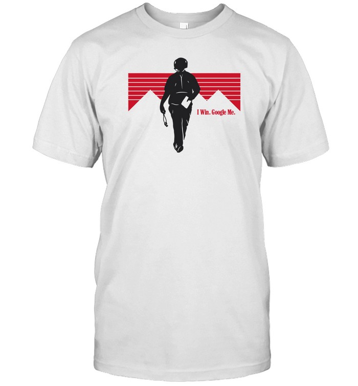 Limited I Win Google Me Shirt   Custom prints store   T-shirts  mugs  face masks  posters
