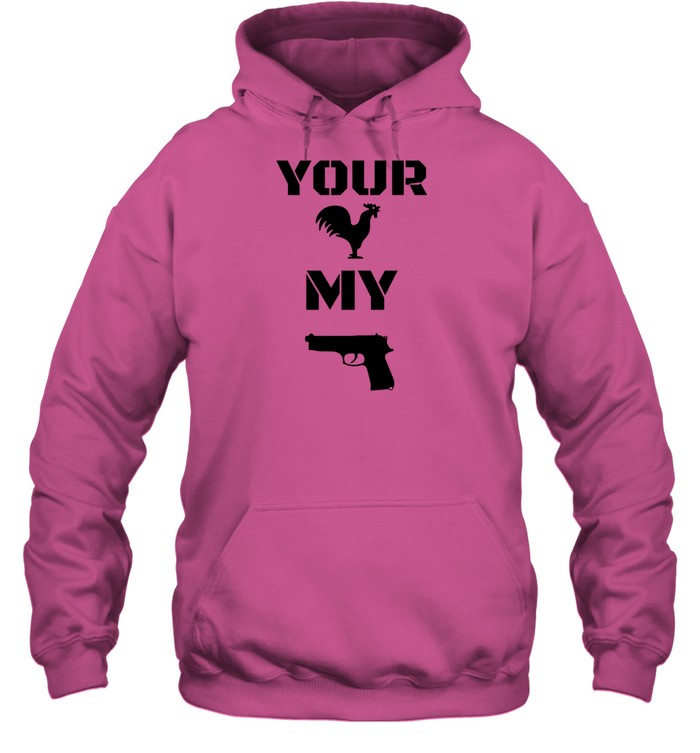 Your Cock My Glock Hoodie   Custom prints store   T-shirts  mugs  face masks  posters