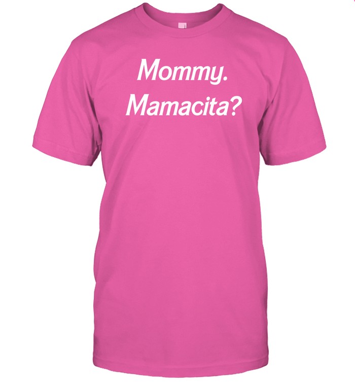 Mommy Mamacita Shirt  Hoodie  Sweater  Long Sleeve And Tank Top