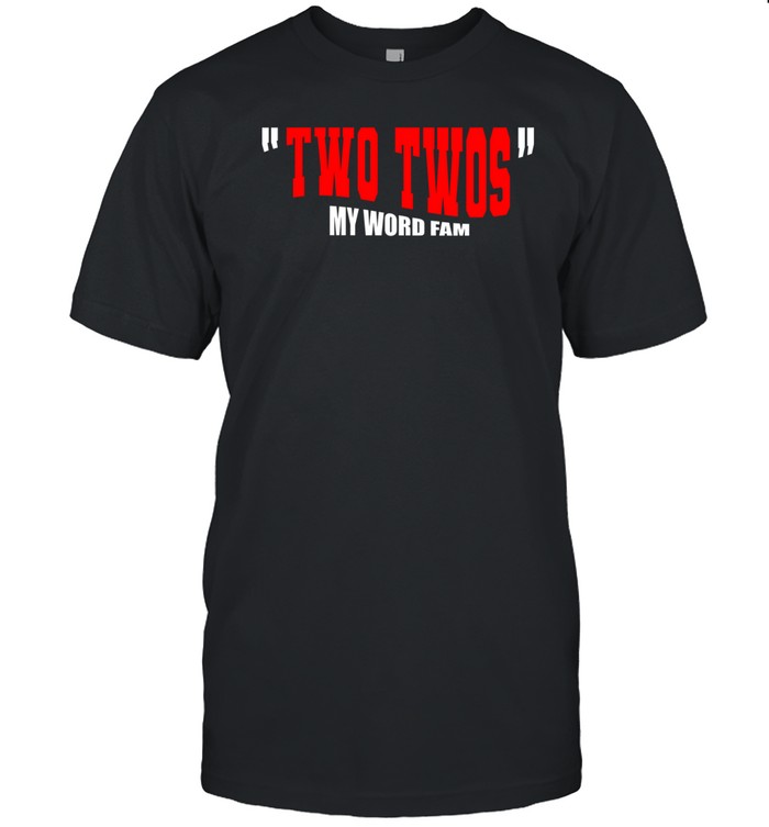 Two Twos My Word Fam Shirt   Custom prints store   T-shirts  mugs  face masks  posters