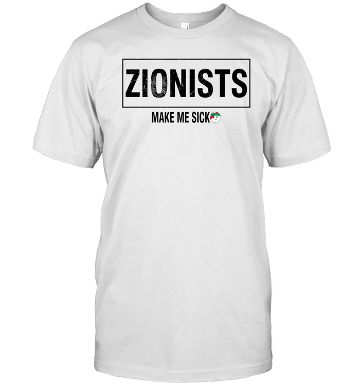Limted Zionists Make Me Sick Shirt