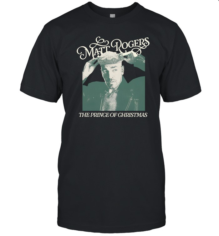Limited Matt Rogers The Prince Of Christmas Shirt   Custom prints store   T-shirts  mugs  face masks  posters
