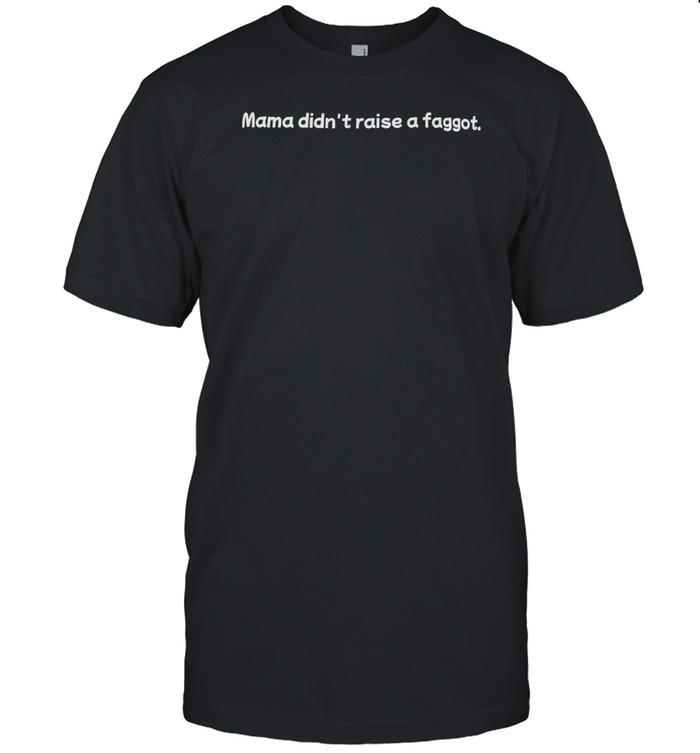 Mama Didn't Raise A Faggot Sweatshirt   Custom prints store   T-shirts  mugs  face masks  posters