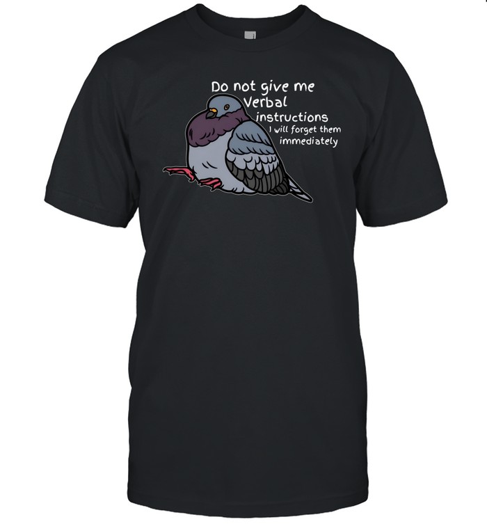 Do Not Give Me Verbal Instructions I Will Forget Them Immediately Shirt   Custom prints store   T-shirts  mugs  face masks  posters
