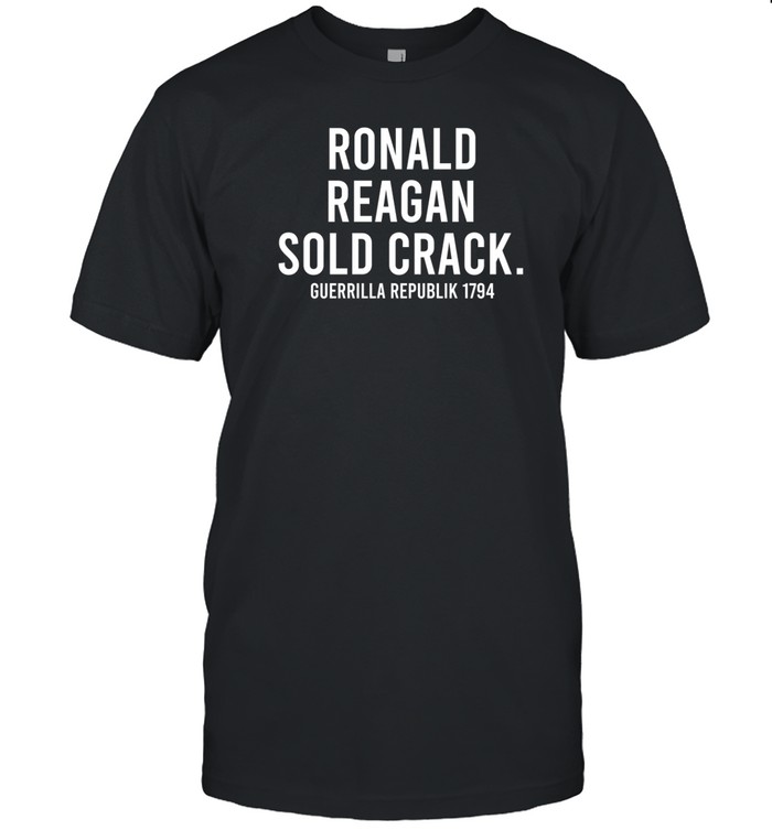 Ronald Reagan Sold Crack Guerrilla Republik 1794 Shirts   Custom prints store   T-shirts  mugs  face masks  posters