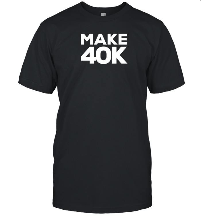 Make 40K Shirt   Custom prints store   T-shirts  mugs  face masks  posters