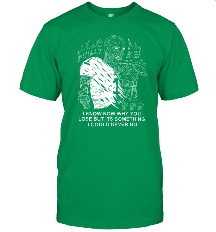 I Know Now Why You Lose But It's Something I Could Never Do T Shirt