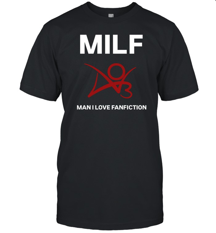 Milf Man I Love Fanfiction Tee Shirt   Custom prints store   T-shirts  mugs  face masks  posters
