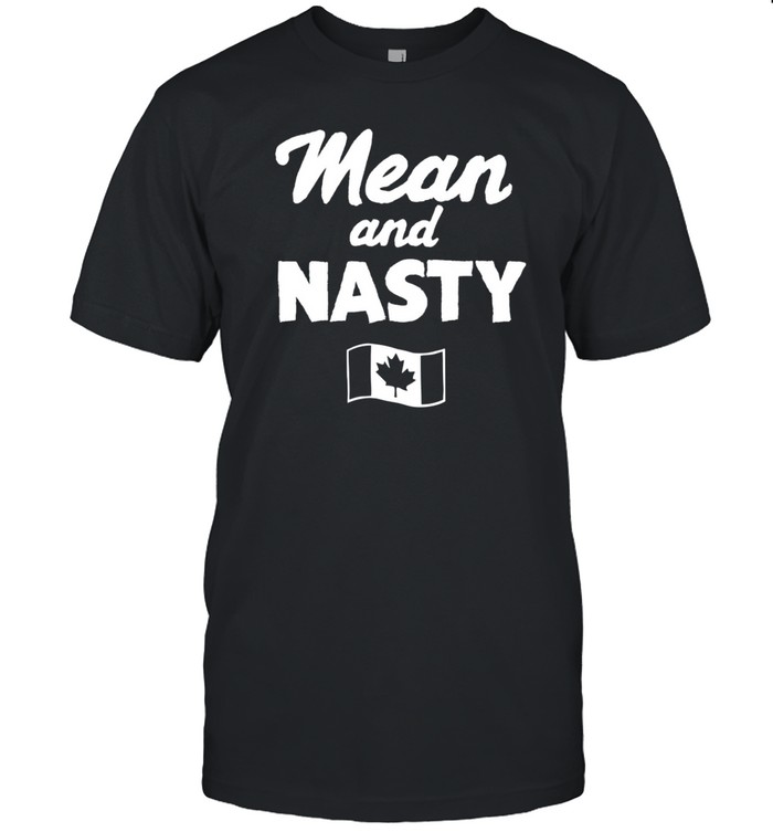 Mean And Nasty Canada Tee Shirt   Custom prints store   T-shirts  mugs  face masks  posters