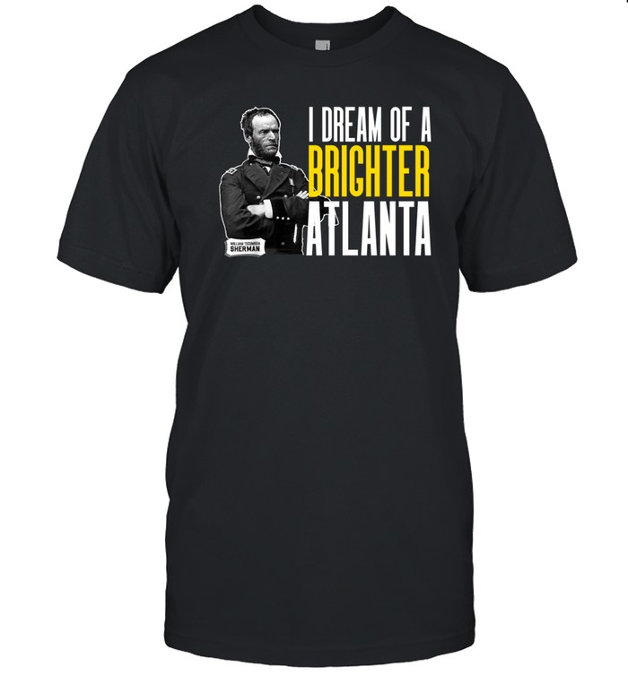 I Dream Of A Brighter Atlanta Shirt   Custom prints store   T-shirts  mugs  face masks  posters