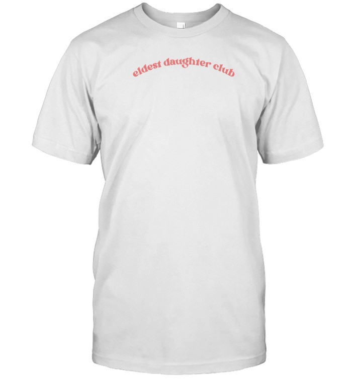 Eldest Daughter Club Tee Shirt