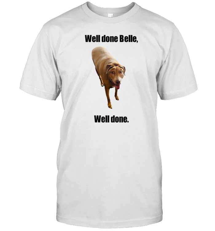 Limted Bellebows4117 Well Done Belle Well Done Shirt